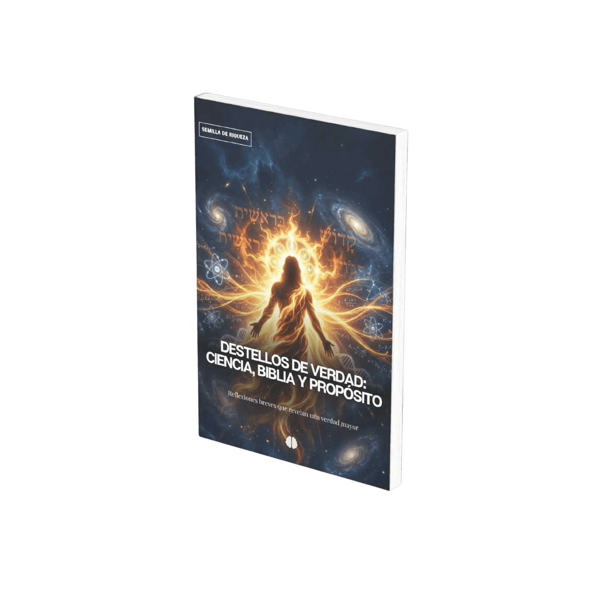 Destellos de verdad: ciencia, Biblia y próposito